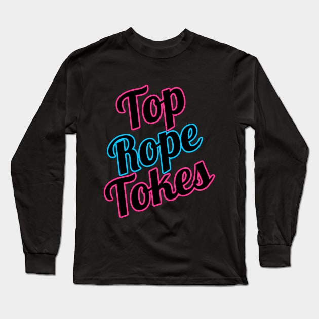 Top Rope Tokes - Black Long Sleeve T-Shirt by jussSAYIN